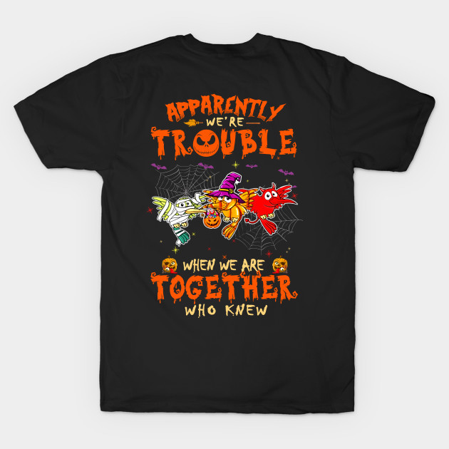 Apparently We're Trouble When We Are Together tshirt  Woodpecker Halloween T-Shirt by American Woman